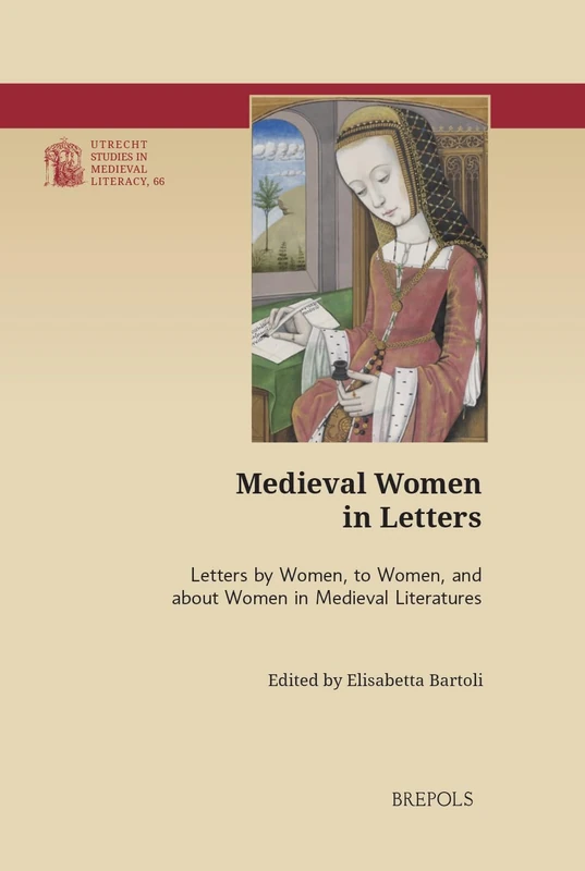 Medieval Women in Letters: Letters by Women, to Women, and about Women in Medieval Literatures