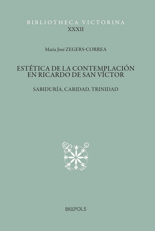 Estetica de la Contemplacion En Ricardo de San Victor: Sabiduria, Caridad, Trinidad (Bibliotheca Victorina, 32)