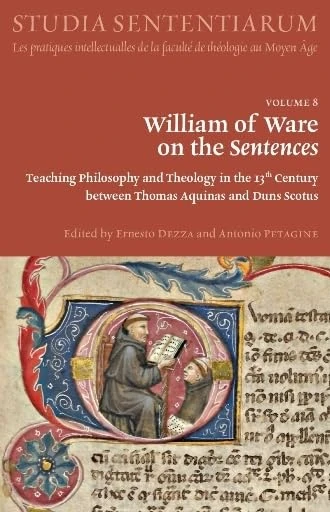 William of Ware on the Sentences: Teaching Philosophy and Theology in the 13th Century Between Thomas Aquinas and Duns Scotus: 8 (Studia Sententiarum) - Image 1