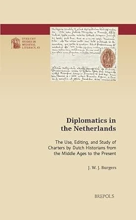 Diplomatics in the Netherlands: The Use, Editing, and Study of Charters by Dutch Historians from the Middle Ages to the Present: 63 (Utrecht Studies in Medieval Literacy) - Image 1