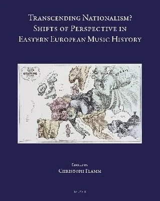 Transcending Nationalism?: Shifts of Perspective in Eastern European Music History: 57 (Speculum Musicae)