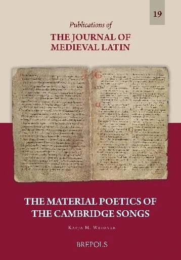The Material Poetics of the Cambridge Songs (Publications of the Journal of Medieval Latin, 19)