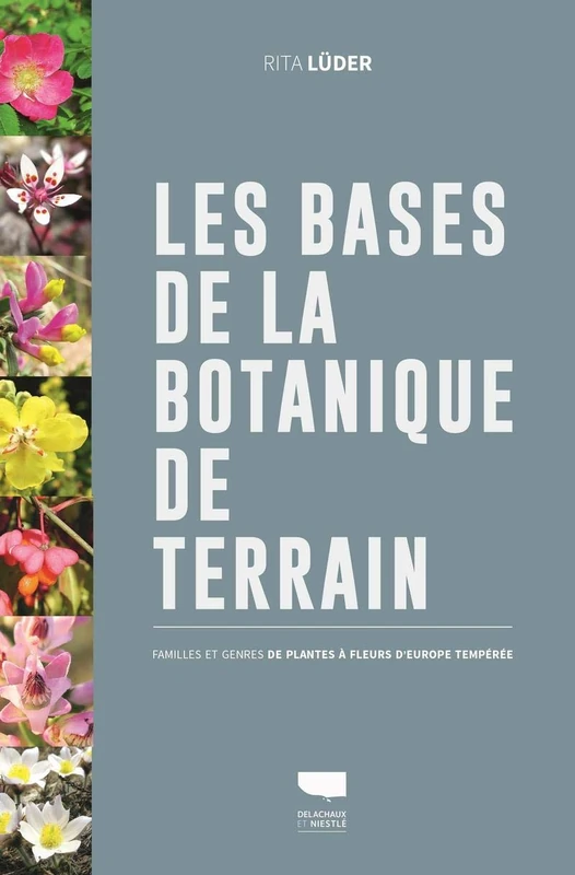 Les Bases de la botanique de terrain: Familles et genres de plantes à fleurs d'Europe tempérée