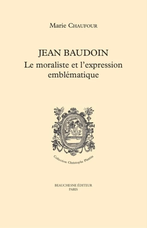 JEAN BAUDOUIN - LE MORALISTE ET L'EXPRESSION EMBLEMATIQUE: Le moraliste et l'expression emblématique