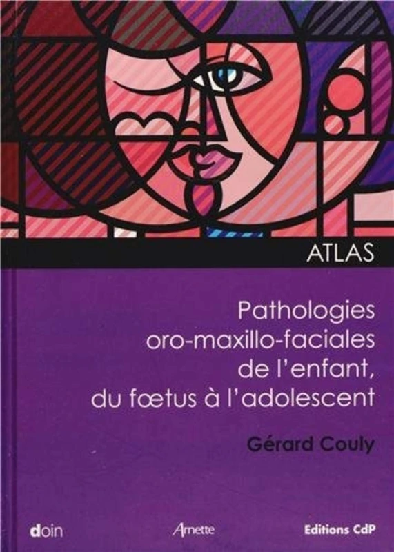 Atlas pathologies oro-maxxillo-faciales de l'enfant, du foetus à l'adolescent