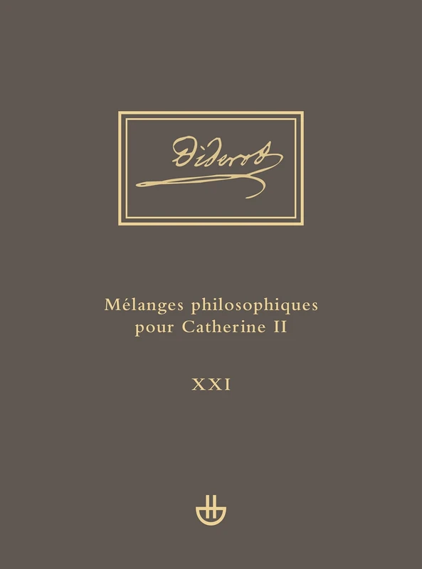 Idées V, 1. Mélanges philosophiques pour Catherine II et autres écrits politiques (1762-1774): uvres complètes. Tome XXI
