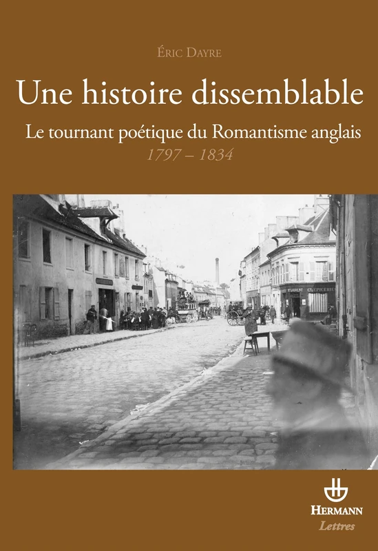 Une histoire dissemblable: Le tournant poétique du Romantisme anglais 1797-1834 (HR.SAVOIR LETTR)