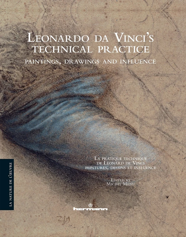 Leonardo da Vinci's technical practice (La pratique technique de Léonard de Vinci ): Paintings, drawings and influence (peintures, dessins et influence)