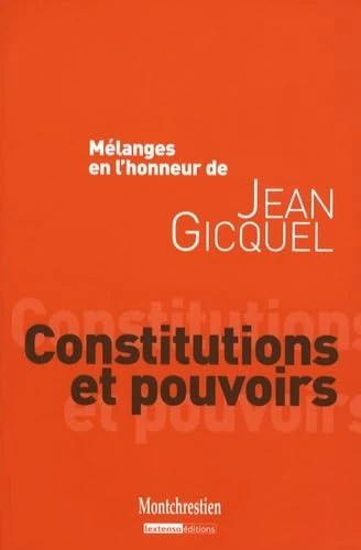 mélanges en l'honneur de jean gicquel : constitutions et pouvoirs