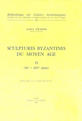 La Sculpture byzantine: Le Moyen Age, II (XI -XIV siècles)