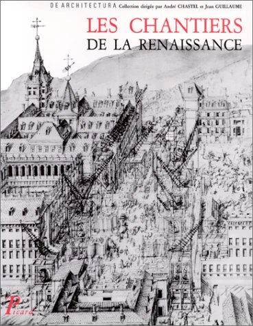 Les Chantiers de la Renaissance.: Actes des colloques tenus à Tours en 1983-1984