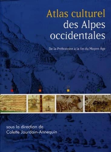Atlas culturel des Alpes occidentales: De la Préhistoire à la fin du Moyen Age