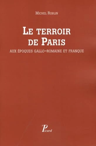 Le Terroir de Paris aux époques gallo-romain et franque.: Peuplement et défrichement dans la civitas des Parisii. Seine, Seine-et-Oise.