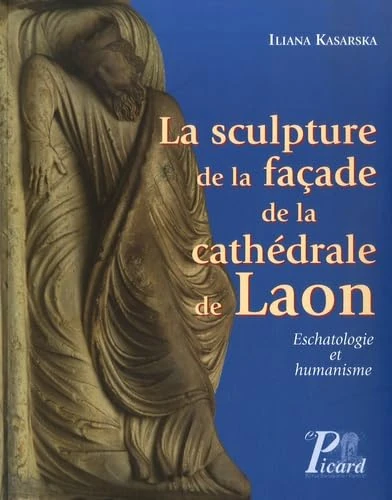 La Sculpture de la façade de la cathedrale de Laon: Eschatologie et humanisme