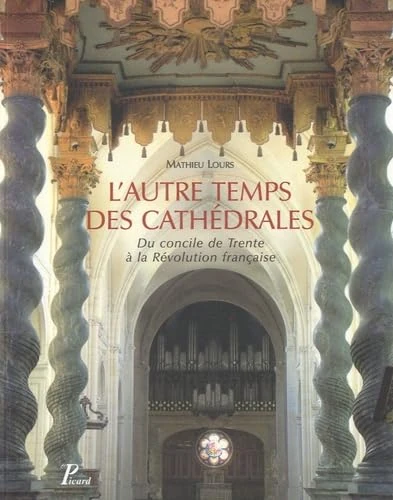L'autre temps des cathédrales.: Du Concile de Trente à la Révolution