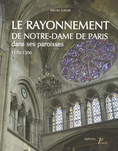 Le Rayonnement de Notre-Dame de Paris dans ses paroisses 1170-1300. - Image 1
