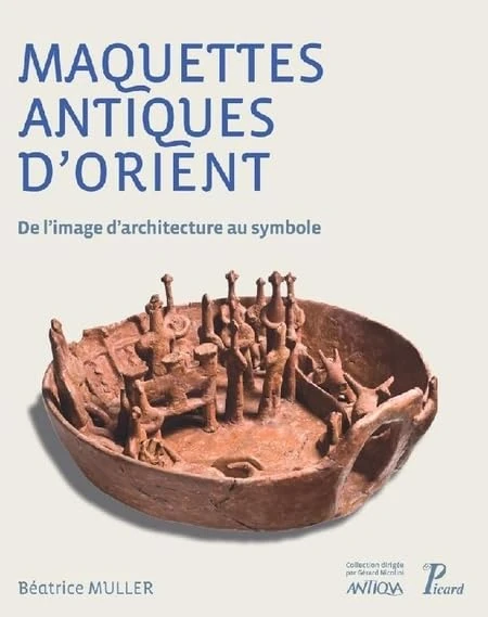 Maquettes antiques d'Orient: De l'image d'architecture au symbole