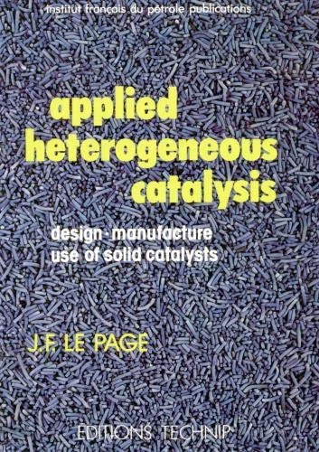 Applied Heterogeneous Catalysis: Design, Manufacture, Use of Solid Catalysts
