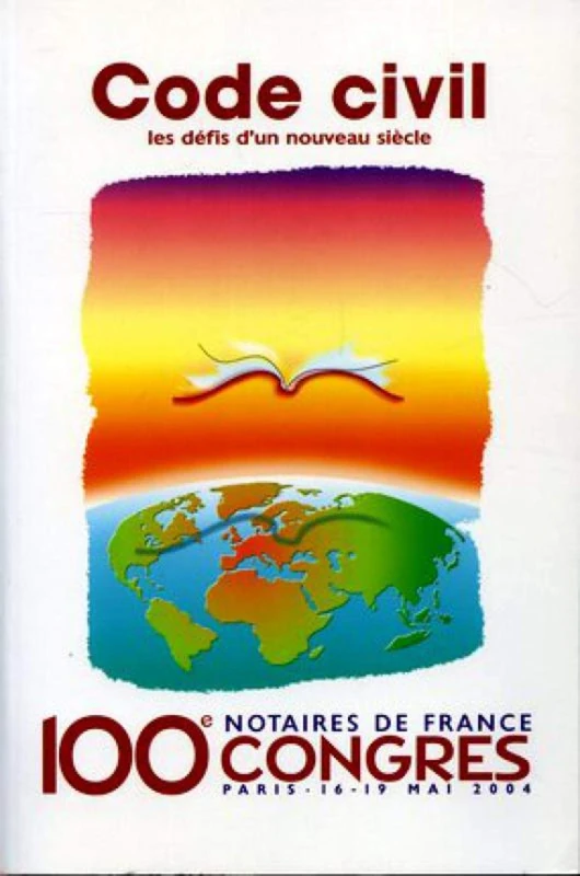 Code civil : les défis d'un nouveau siècle: 100e congrès des notaires de France - Paris 16-19 mai 2004