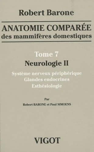 anatomie comparã e des mammifã res domestiques tome 7 : neurologie 2: SYSTÈME NERVEUX PÉRIPHÉRIQUE, GLANDES ENDOCRINES, ESTHÉSIOLOGIE