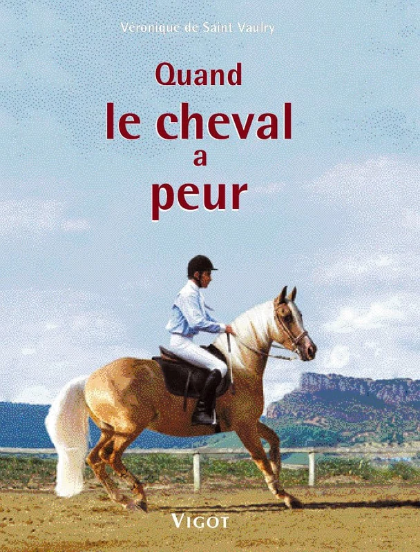 Quand le cheval a peur: P¨révention, éducation, solutions