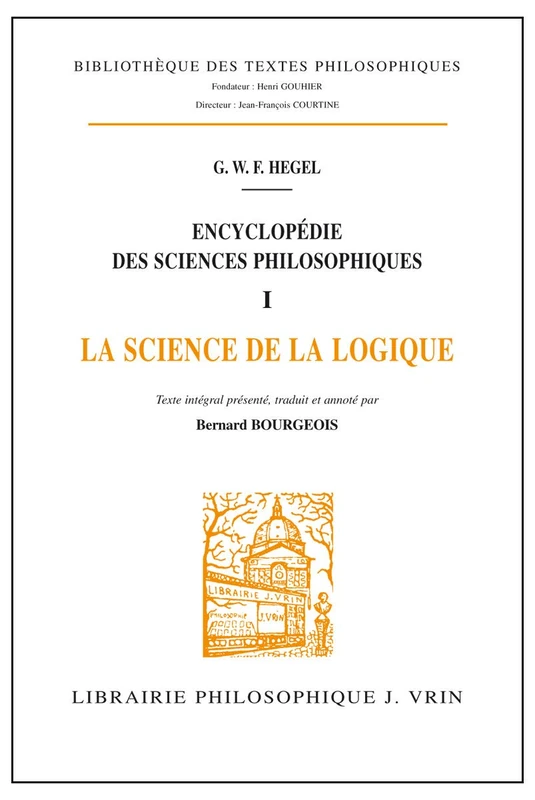 Encyclopedie Des Sciences Philosophiques: La Science de la Logique (Bibliotheque Des Textes Philosophiques)