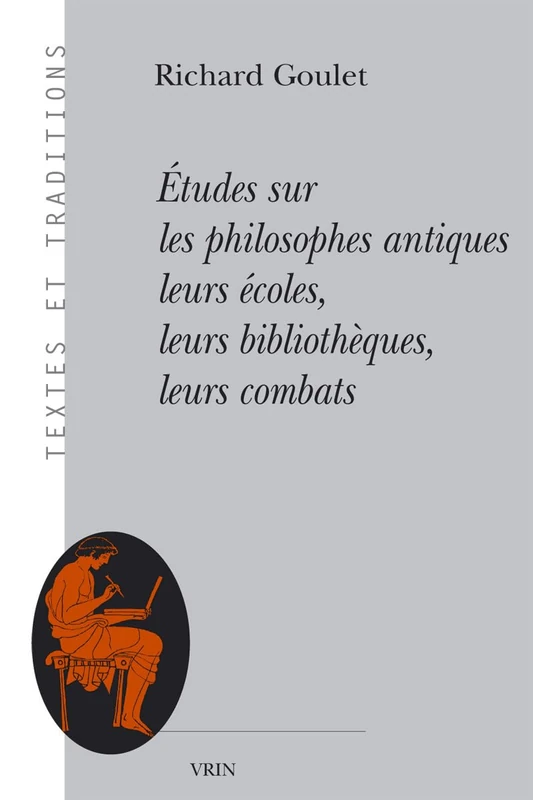 Etudes Sur Les Philosophes Antiques Leurs Ecoles, Leurs Bibliotheques, Leurs Combats (Textes Et Traditions)