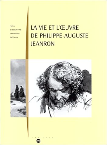 LA VIE ET L'OEUVRE DE PHILIPPE-AUGUSTE JEANRON: NOTES ET DOCUMENTS DES MUSEES DE FRANCE