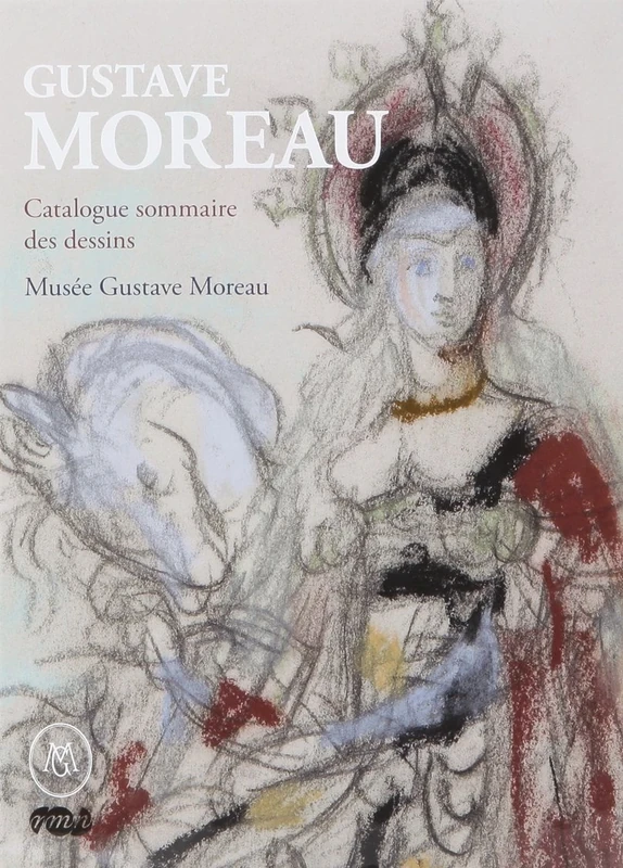 GUSTAVE MOREAU - CATALOGUE SOMMAIRE DES DESSINS - MUSEE GUSTAVE MOREAU
