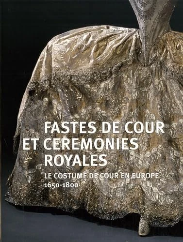 fastes de cour et ceremonies royales: LE COSTUME DE COUR EN EUROPE 1650-1800