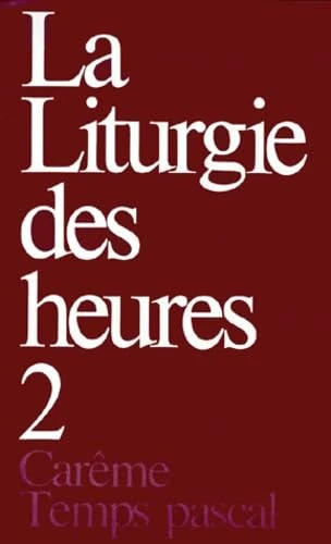 Liturgie des heures - Carême temps pascal - 2: Tome 2, Carême, Temps pascal