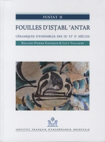 Fustat II. Fouilles d'Istabl 'Antar: Ceramiques d'Ensembles Des Ixe Et Xe Siecles (Fifao)