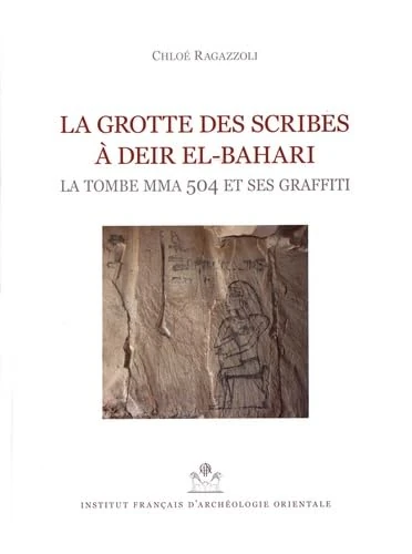 La Grotte Des Scribes a Deir El-Bahari: La Tombe Mma 504 Et Ses Graffiti (Mifao)