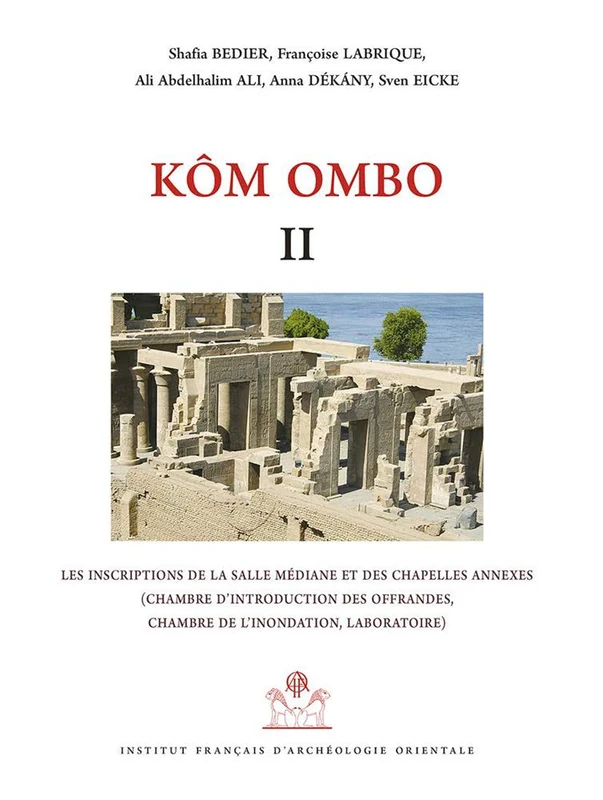Kom Ombo II: Les Inscriptions de la Salle Mediane Et Des Chapelles Annexes (Chambre d'Introduction Des Offrandes, Chambre de l'Inondation, Laboratoire): 2 (Temples)