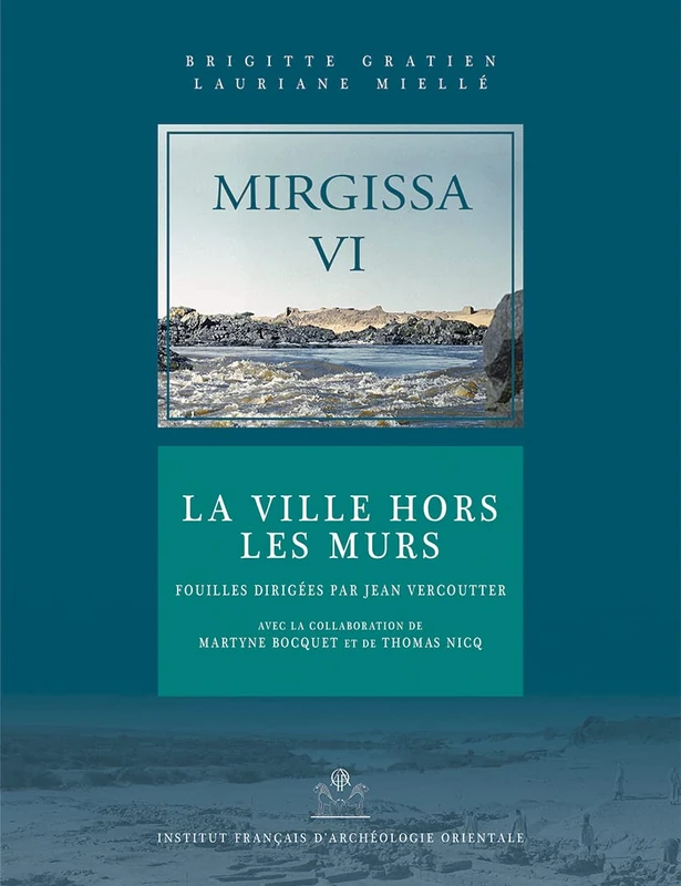 Mirgissa VI: La Ville Hors Les Murs (Fouilles De L'institut Francais D'archeologie Orientale, 89)