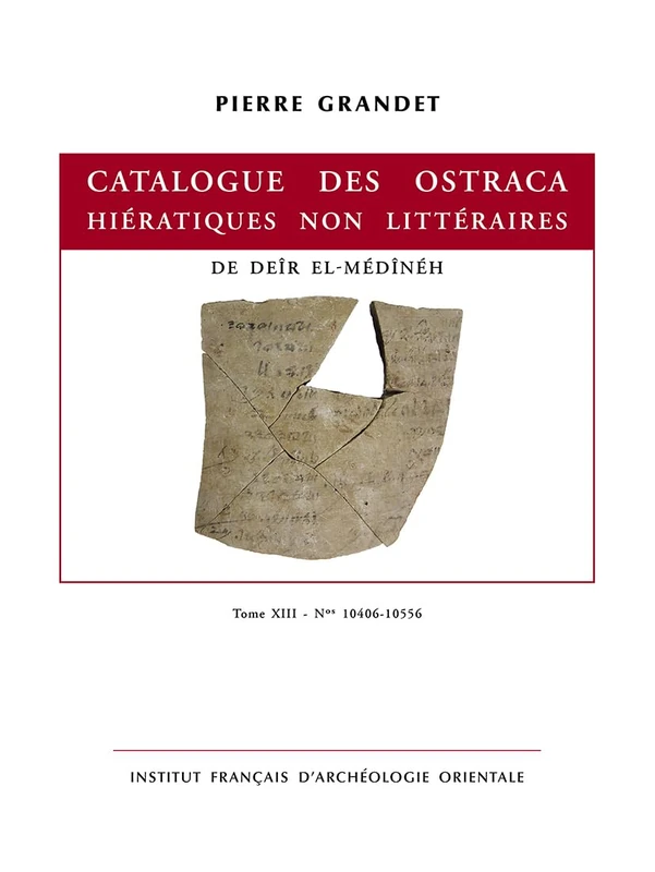 Catalogue Des Ostraca Hieratiques Non Litteraires de Deir El-Medineh: Tome XIII - Nos 10406-10556 (Documents de fouilles de l'Institut francais d'archeologie orientale, 53)