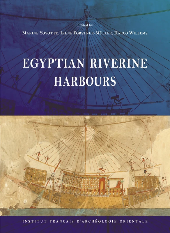 Egyptian Riverine Harbours: Proceedings of the Symposium Held at Ifao, Cairo (15th-18th September 2019)