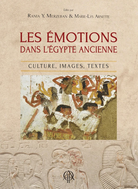 Les émotions dans l’Égypte Ancienne: Culture, images, textes