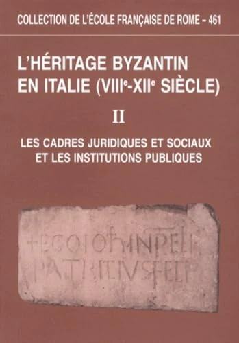 L'héritage byzantin en Italie (VIIIe-XIIe siècle): Tome 2, Les cadres juridiques et sociaux et les institutions publiques