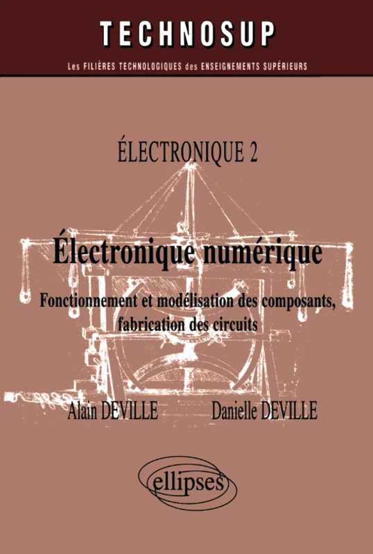 Electronique numérique - Fonctionnement et modélisation des composants, fabrication des circuits - Electronique 2 - Niveau B (Technosup)
