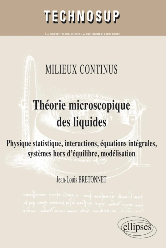 Théorie microscopique des liquides. Physique statistique, interactions, équations intégrales, systèmes hors d’équilibre, modélisation. MILIEUX CONTINUS (niveau C) (Technosup)