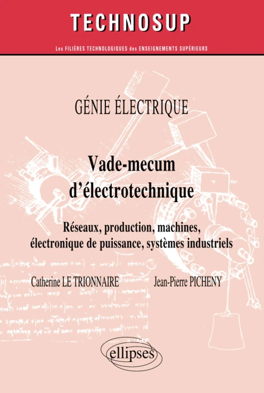 Vade-mecum d’électrotechnique. Réseaux, production, machines, systèmes industriels. GÉNIE ÉLECTRIQUE (niveau A): Réseaux, production, machines, ... puissance, systèmes industriels (Technosup)