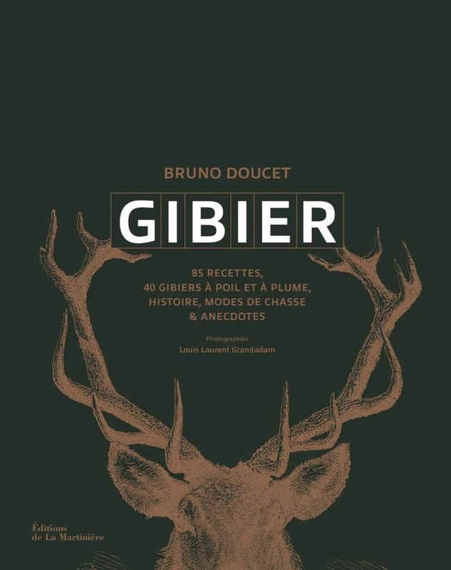 Gibier: Recettes, histoire, modes de chasses et anecdotes