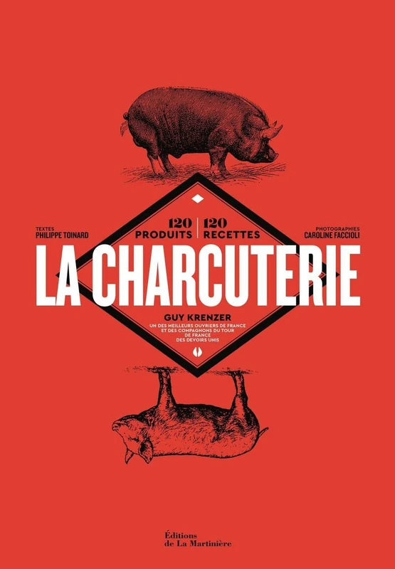 La Charcuterie: 120 produits, 120 recettes