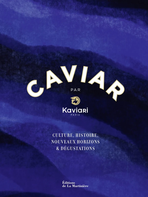 Caviar par Kaviari: Culture, histoire, dégustation, recettes - Image 1