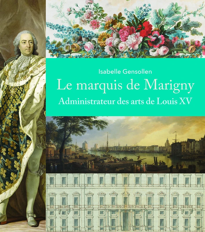 Le Marquis de Marigny: Administrateur des arts de Louis XV