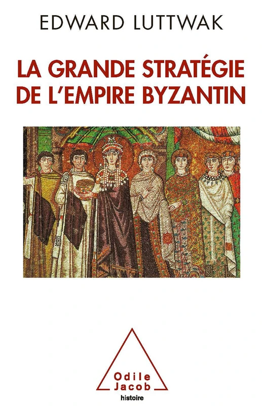Grand Strategy of the Byzantine Empire / La Grande Stratégie de l'empire byzantin (Oj.Histoire)