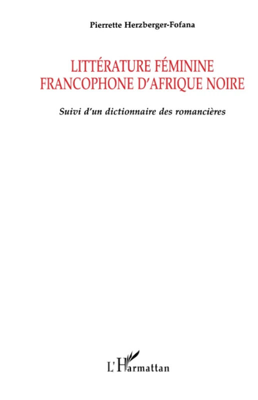 Littérture féminine francophone d'Afrique Noire: Suivi d'un dictionnaire des romancières