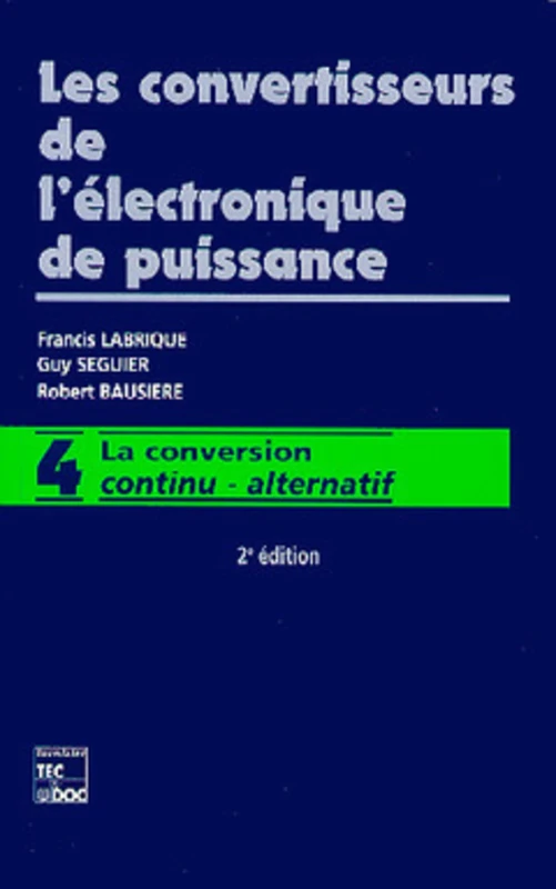 Les convertisseurs de l'électronique de puissance: Vol 4 : la conversion continu - alternatif (2e éd.)