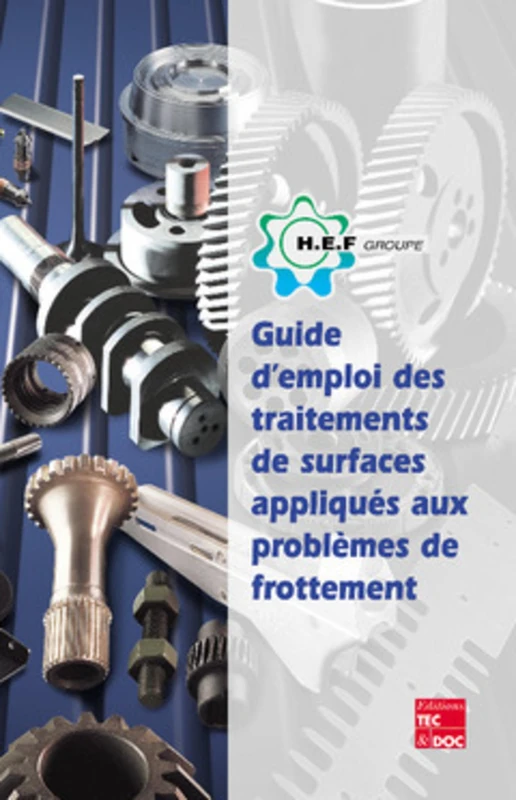 Guide d'emploi des traitements de surfaces appliqués aux problèmes de frottement: (retirage 2013)